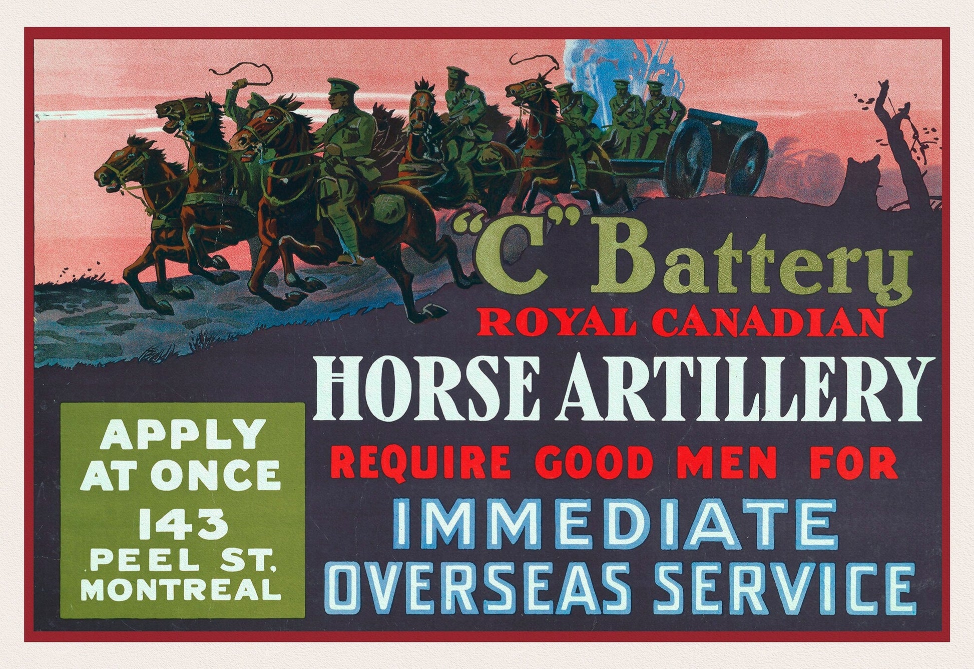 C' Battery Royal Canadian horse artillery require good men for immediate overseas service Apply at once, 143 Peel St., Montreal, 1917 - The Map Chest