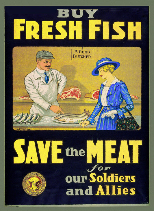 Canada WW I Poster, Buy Fresh Fish, save the meat for our soldiers and allies, 1914, on heavy canvas, 22x27" approx.