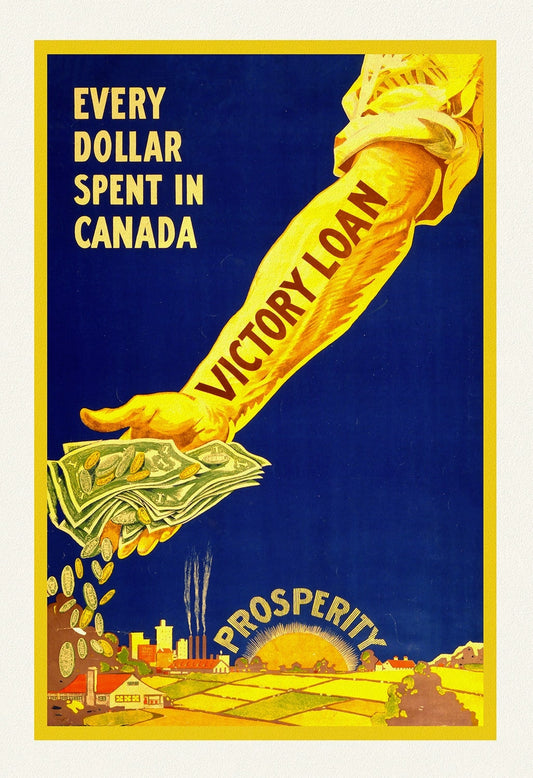 Every dollar spent in Canada, Victory Loan, Prosperity, 1918, vintage war poster  on heavy cotton canvas, 50 x 70 cm, 20 x 25" approx.