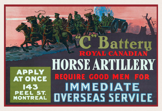 C' Battery Royal Canadian horse artillery require good men for immediate overseas service Apply at once, 143 Peel St., Montreal, 1917