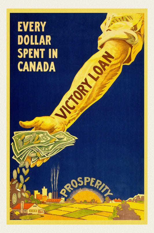 Victory Loans, Every dollar spent in Canada, Prosperity!, vintage war poster on durable cotton canvas, 50 x 70 cm, 20 x 25" approx.